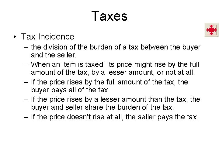 Taxes • Tax Incidence – the division of the burden of a tax between