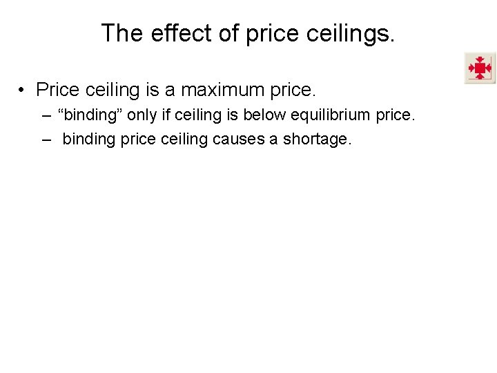 The effect of price ceilings. • Price ceiling is a maximum price. – “binding”
