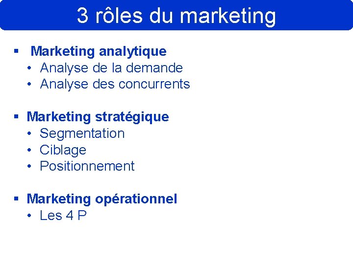 3 rôles du marketing § Marketing analytique • Analyse de la demande • Analyse