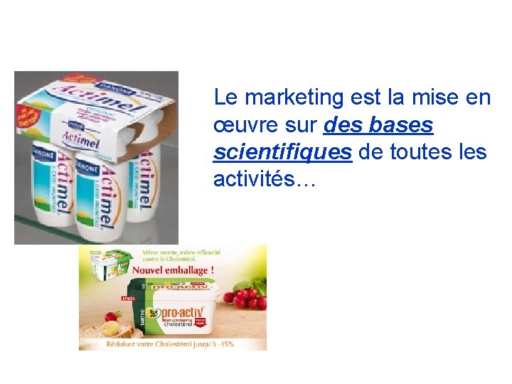 Le marketing est la mise en œuvre sur des bases scientifiques de toutes les