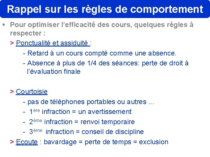 Rappel sur les règles de comportement § Pour optimiser l’efficacité des cours, quelques règles