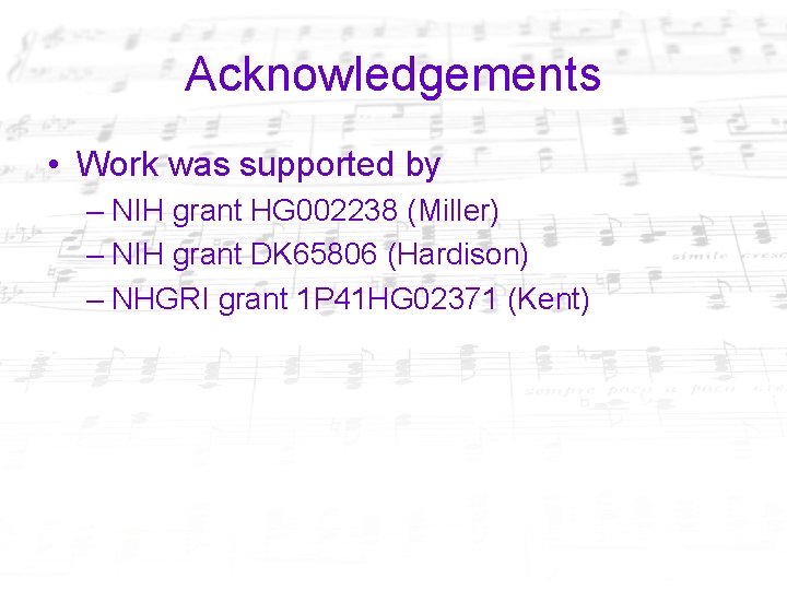 Acknowledgements • Work was supported by – NIH grant HG 002238 (Miller) – NIH