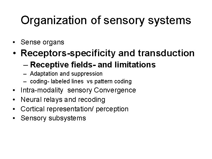 Organization of sensory systems • Sense organs • Receptors-specificity and transduction – Receptive fields-