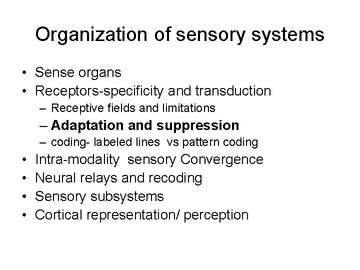 Organization of sensory systems • Sense organs • Receptors-specificity and transduction – Receptive fields