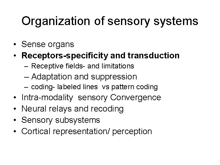 Organization of sensory systems • Sense organs • Receptors-specificity and transduction – Receptive fields-