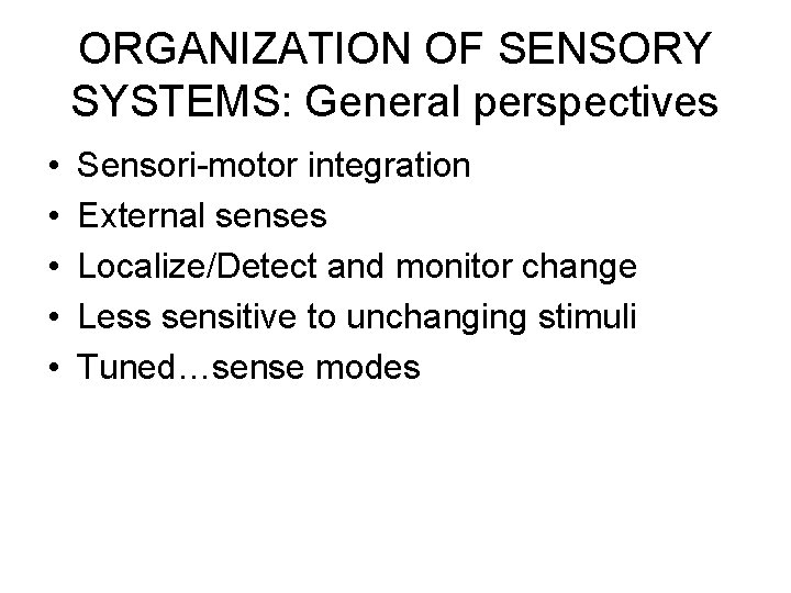 ORGANIZATION OF SENSORY SYSTEMS: General perspectives • • • Sensori-motor integration External senses Localize/Detect