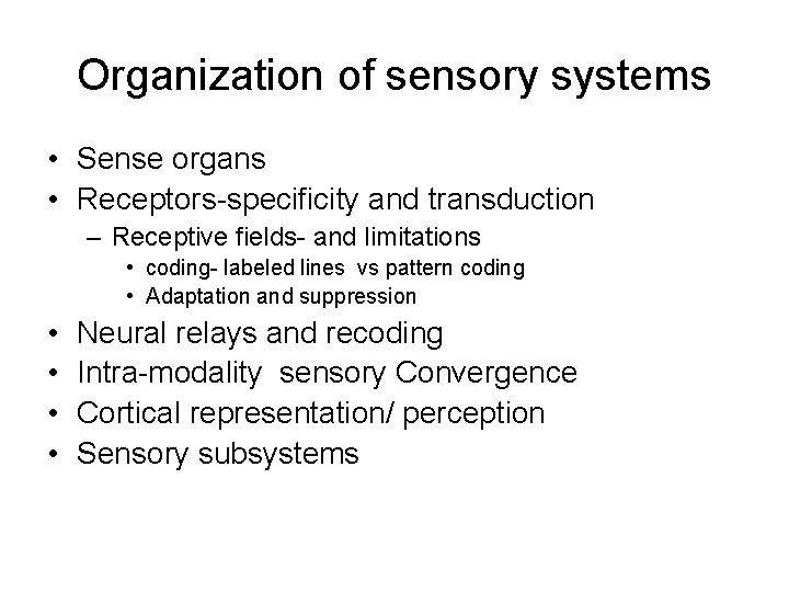 Organization of sensory systems • Sense organs • Receptors-specificity and transduction – Receptive fields-