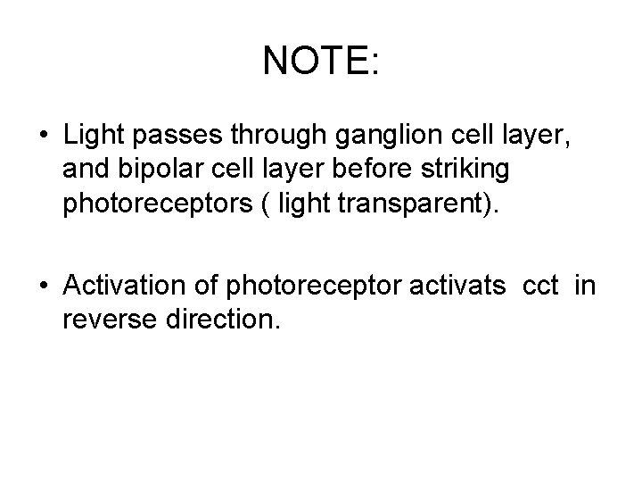 NOTE: • Light passes through ganglion cell layer, and bipolar cell layer before striking