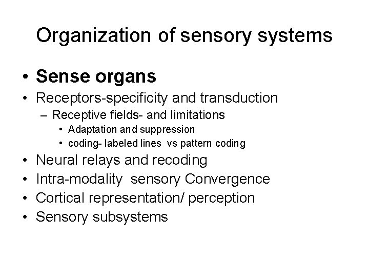 Organization of sensory systems • Sense organs • Receptors-specificity and transduction – Receptive fields-