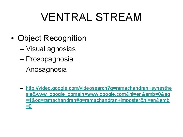 VENTRAL STREAM • Object Recognition – Visual agnosias – Prosopagnosia – Anosagnosia – http: