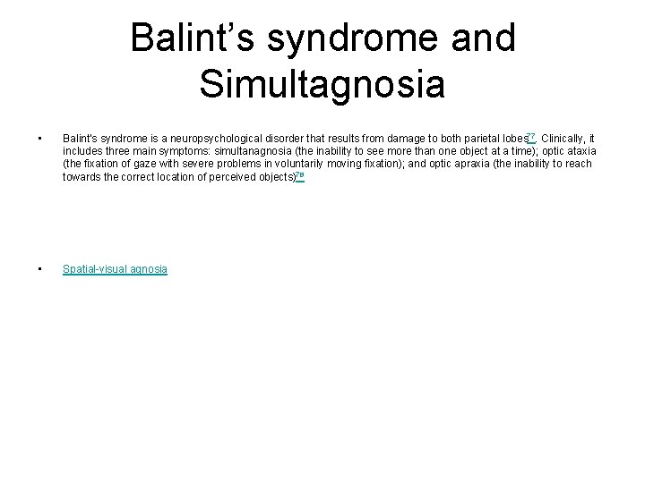 Balint’s syndrome and Simultagnosia • Balint's syndrome is a neuropsychological disorder that results from