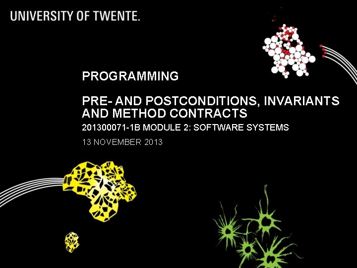 PROGRAMMING PRE- AND POSTCONDITIONS, INVARIANTS AND METHOD CONTRACTS 201300071 -1 B MODULE 2: SOFTWARE