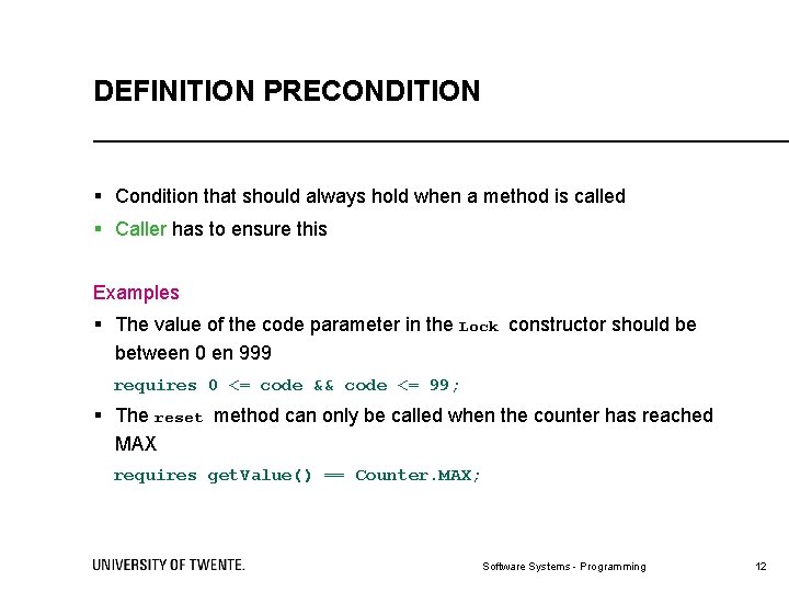 DEFINITION PRECONDITION § Condition that should always hold when a method is called §