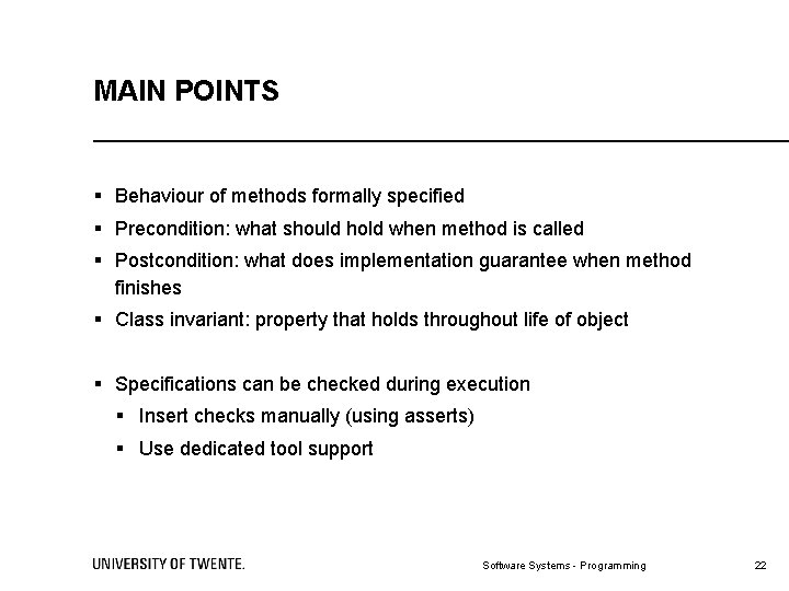 MAIN POINTS § Behaviour of methods formally specified § Precondition: what should hold when