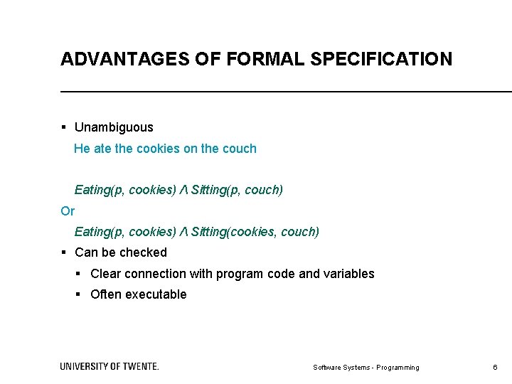 ADVANTAGES OF FORMAL SPECIFICATION § Unambiguous He ate the cookies on the couch Eating(p,