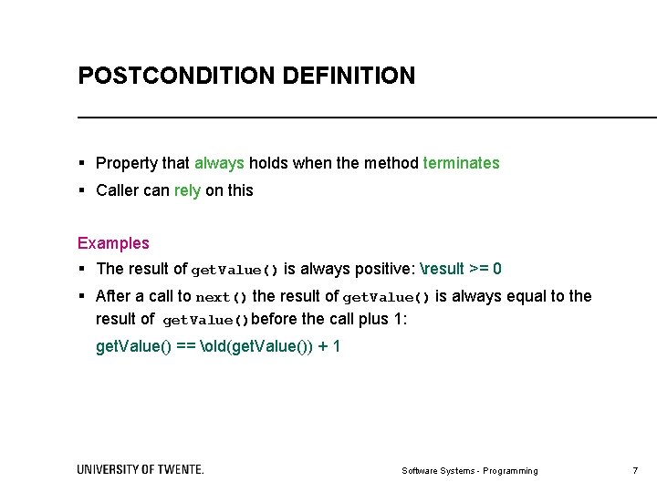 POSTCONDITION DEFINITION § Property that always holds when the method terminates § Caller can