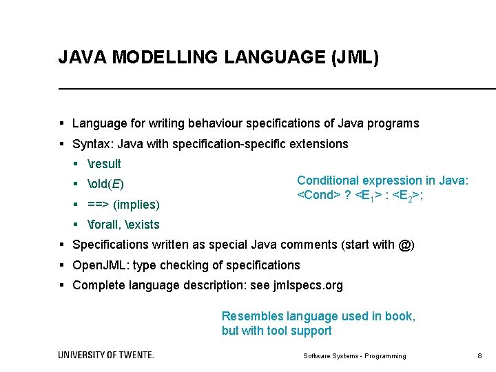 JAVA MODELLING LANGUAGE (JML) § Language for writing behaviour specifications of Java programs §