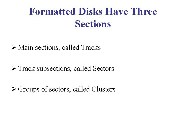 Formatted Disks Have Three Sections Ø Main sections, called Tracks Ø Track subsections, called Formatted Disks Have Three Sections Ø Main sections, called Tracks Ø Track subsections, called