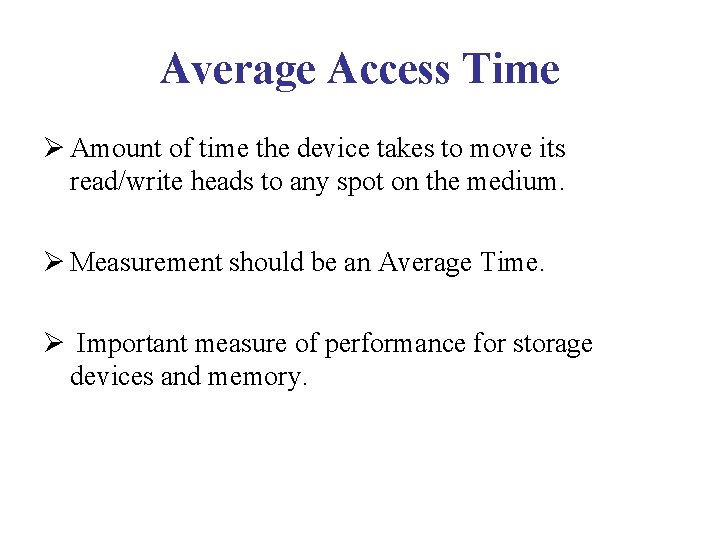 Average Access Time Ø Amount of time the device takes to move its read/write Average Access Time Ø Amount of time the device takes to move its read/write