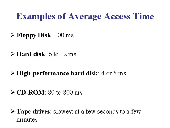 Examples of Average Access Time Ø Floppy Disk: 100 ms Ø Hard disk: 6 Examples of Average Access Time Ø Floppy Disk: 100 ms Ø Hard disk: 6