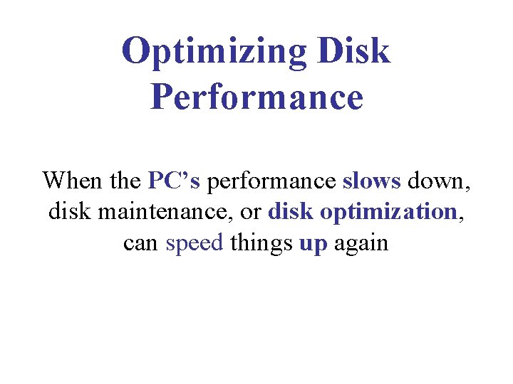Optimizing Disk Performance When the PC’s performance slows down, disk maintenance, or disk optimization, Optimizing Disk Performance When the PC’s performance slows down, disk maintenance, or disk optimization,