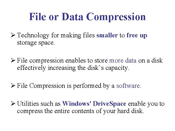 File or Data Compression Ø Technology for making files smaller to free up storage File or Data Compression Ø Technology for making files smaller to free up storage
