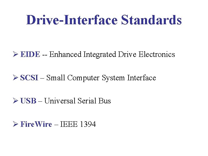Drive-Interface Standards Ø EIDE -- Enhanced Integrated Drive Electronics Ø SCSI – Small Computer Drive-Interface Standards Ø EIDE -- Enhanced Integrated Drive Electronics Ø SCSI – Small Computer