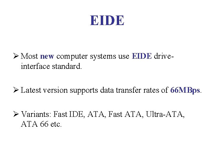 EIDE Ø Most new computer systems use EIDE driveinterface standard. Ø Latest version supports EIDE Ø Most new computer systems use EIDE driveinterface standard. Ø Latest version supports