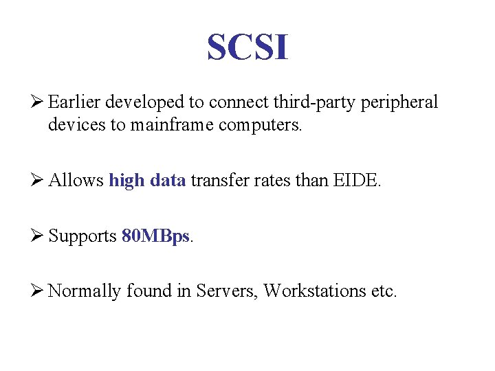 SCSI Ø Earlier developed to connect third-party peripheral devices to mainframe computers. Ø Allows SCSI Ø Earlier developed to connect third-party peripheral devices to mainframe computers. Ø Allows