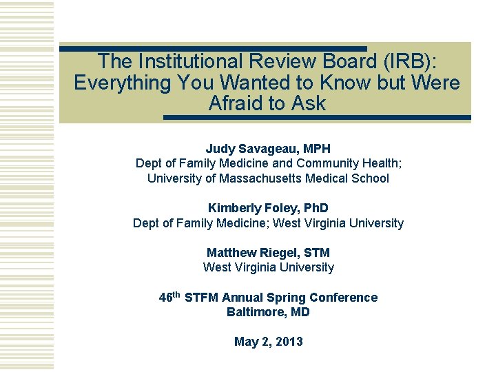 The Institutional Review Board (IRB): Everything You Wanted to Know but Were Afraid to