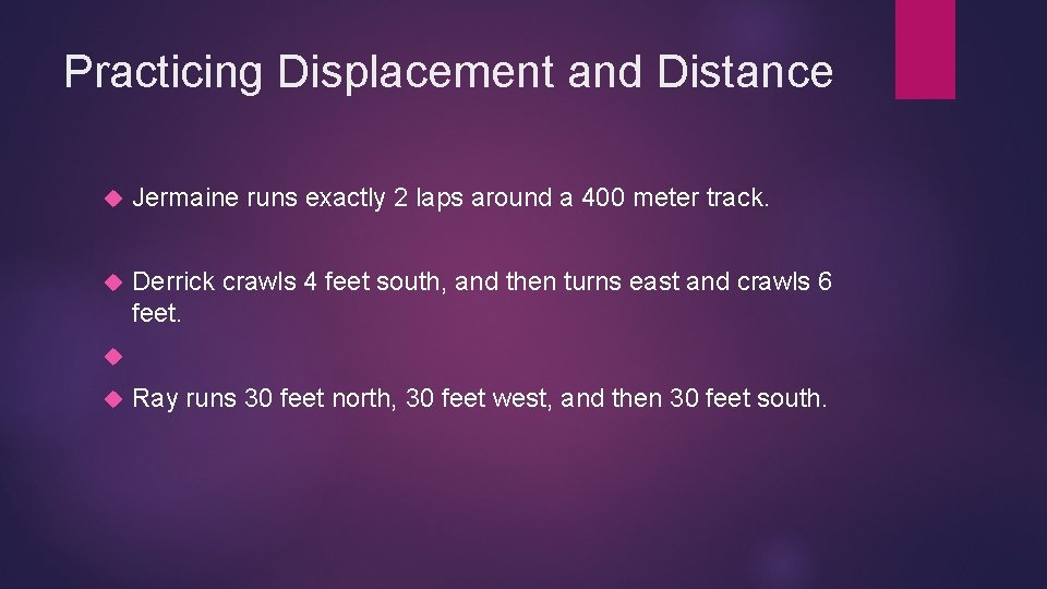 Practicing Displacement and Distance Jermaine runs exactly 2 laps around a 400 meter track.