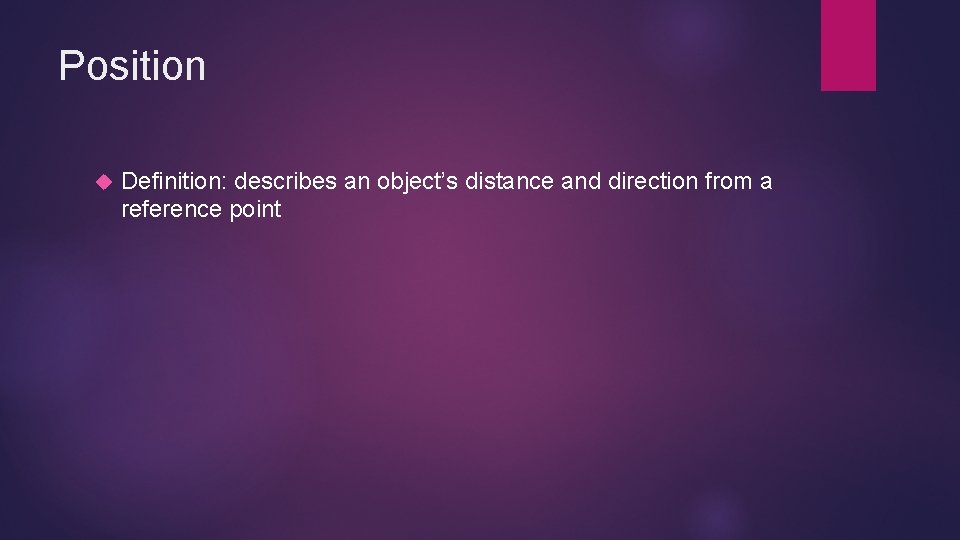Position Definition: describes an object’s distance and direction from a reference point 