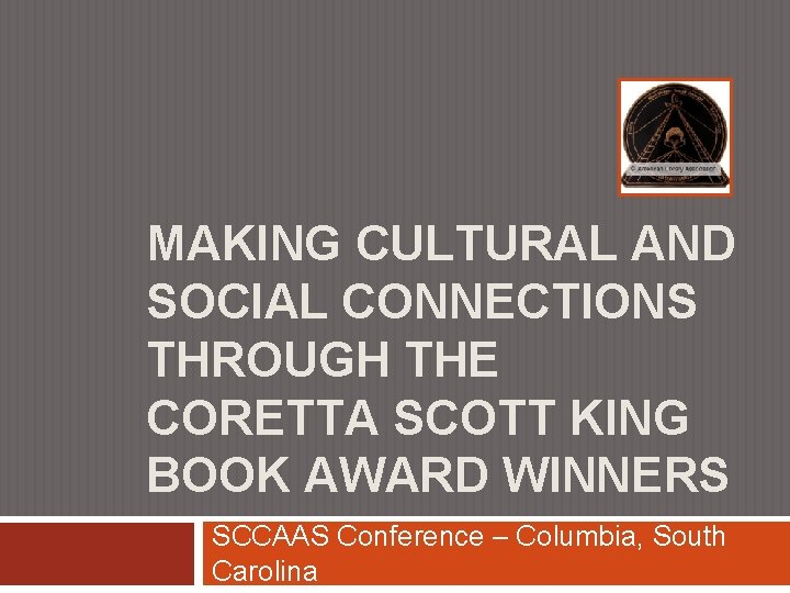 MAKING CULTURAL AND SOCIAL CONNECTIONS THROUGH THE CORETTA SCOTT KING BOOK AWARD WINNERS SCCAAS