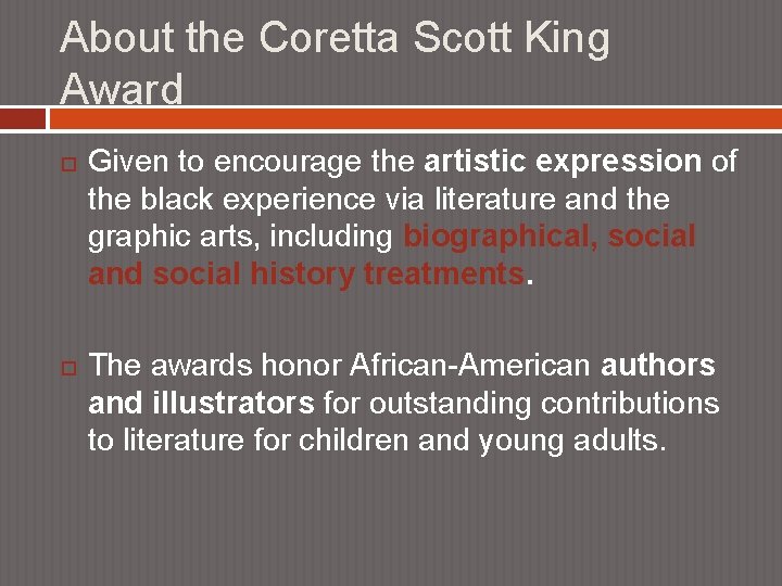 About the Coretta Scott King Award Given to encourage the artistic expression of the