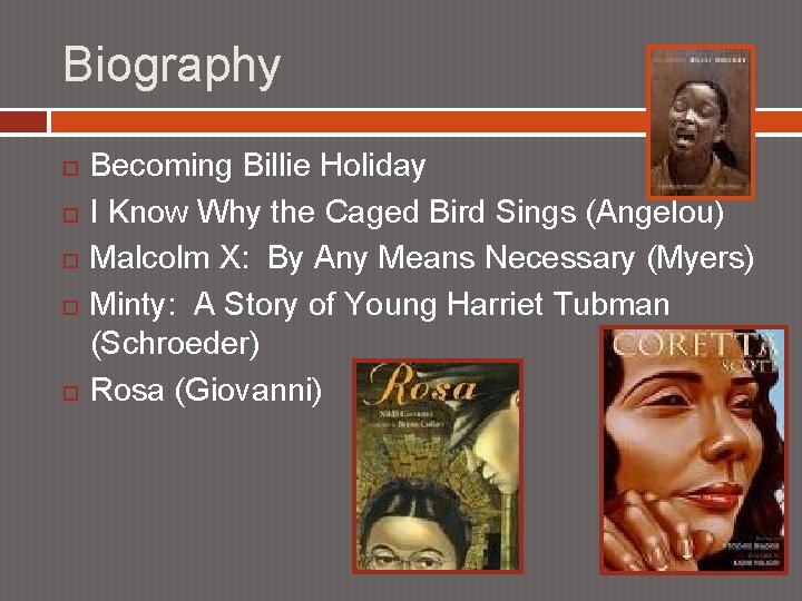 Biography Becoming Billie Holiday I Know Why the Caged Bird Sings (Angelou) Malcolm X: