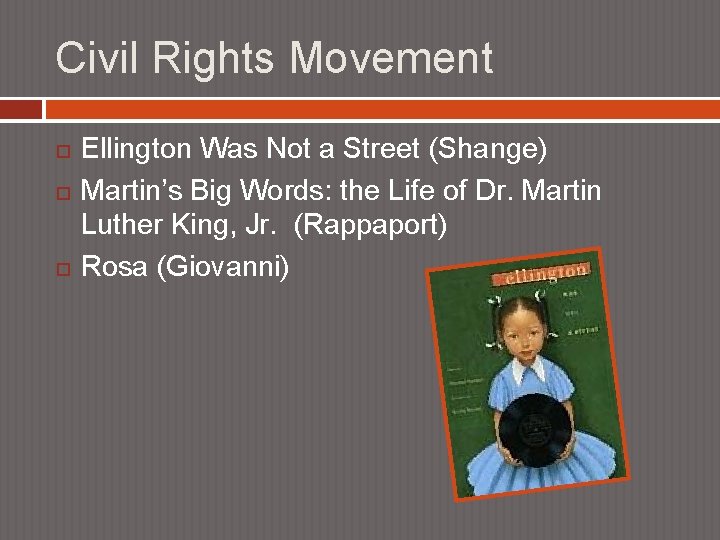 Civil Rights Movement Ellington Was Not a Street (Shange) Martin’s Big Words: the Life