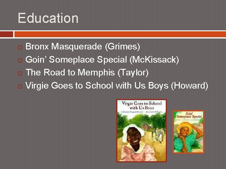 Education Bronx Masquerade (Grimes) Goin’ Someplace Special (Mc. Kissack) The Road to Memphis (Taylor)
