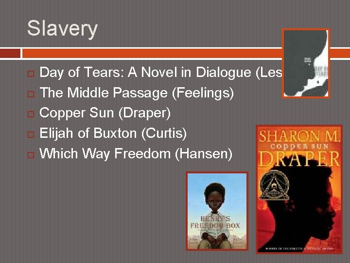 Slavery Day of Tears: A Novel in Dialogue (Lester) The Middle Passage (Feelings) Copper