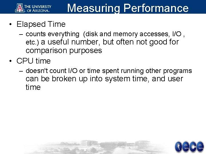 Measuring Performance • Elapsed Time – counts everything (disk and memory accesses, I/O ,