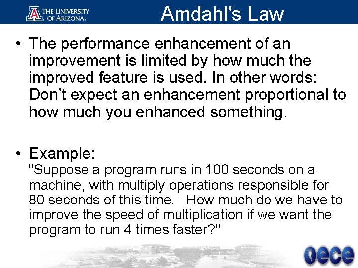 Amdahl's Law • The performance enhancement of an improvement is limited by how much