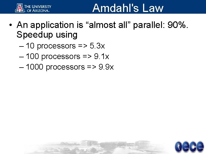 Amdahl's Law • An application is “almost all” parallel: 90%. Speedup using – 10