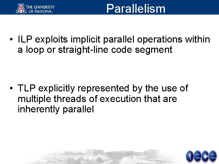 Parallelism • ILP exploits implicit parallel operations within a loop or straight-line code segment