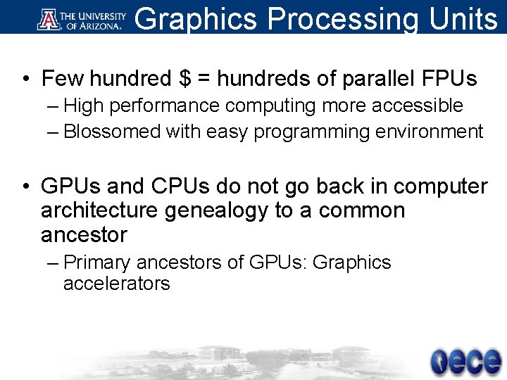 Graphics Processing Units • Few hundred $ = hundreds of parallel FPUs – High
