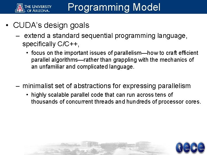 Programming Model • CUDA’s design goals – extend a standard sequential programming language, specifically