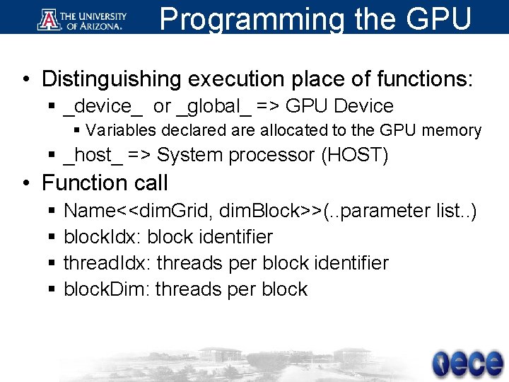 Programming the GPU • Distinguishing execution place of functions: § _device_ or _global_ =>