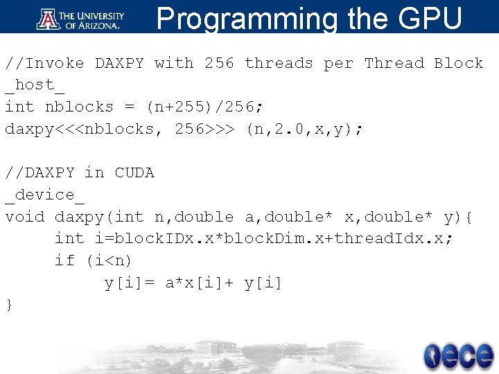 Programming the GPU //Invoke DAXPY with 256 threads per Thread Block _host_ int nblocks