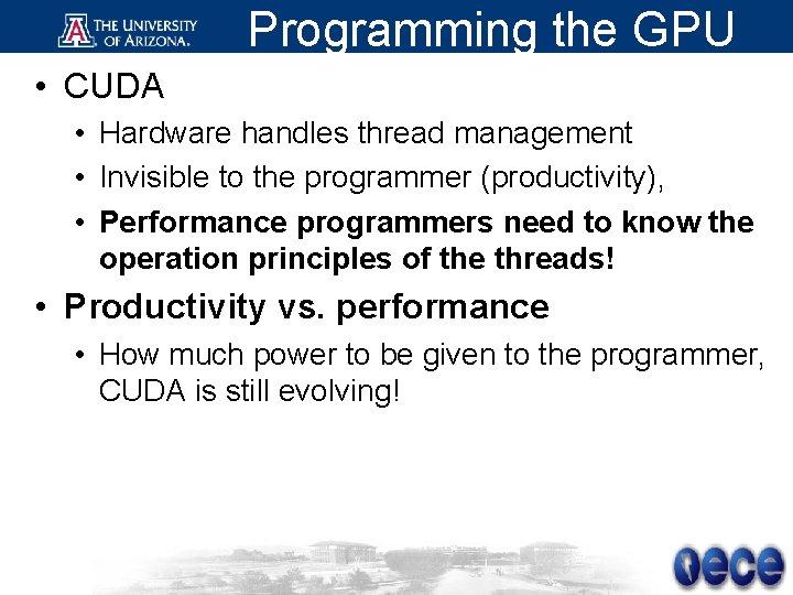 Programming the GPU • CUDA • Hardware handles thread management • Invisible to the