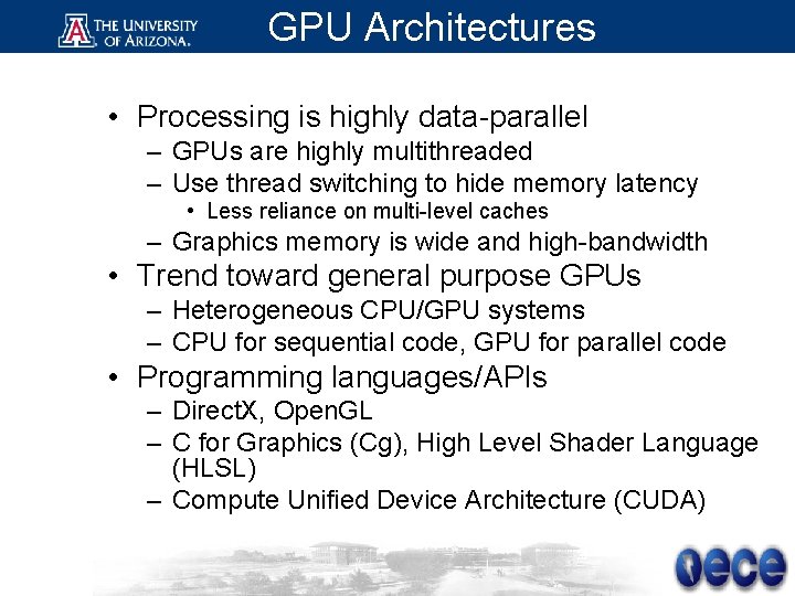 GPU Architectures • Processing is highly data-parallel – GPUs are highly multithreaded – Use