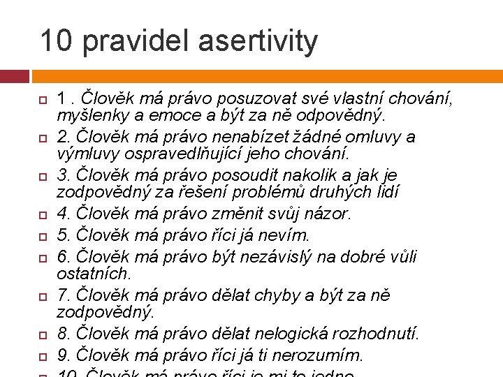 10 pravidel asertivity 1. Člověk má právo posuzovat své vlastní chování, myšlenky a emoce