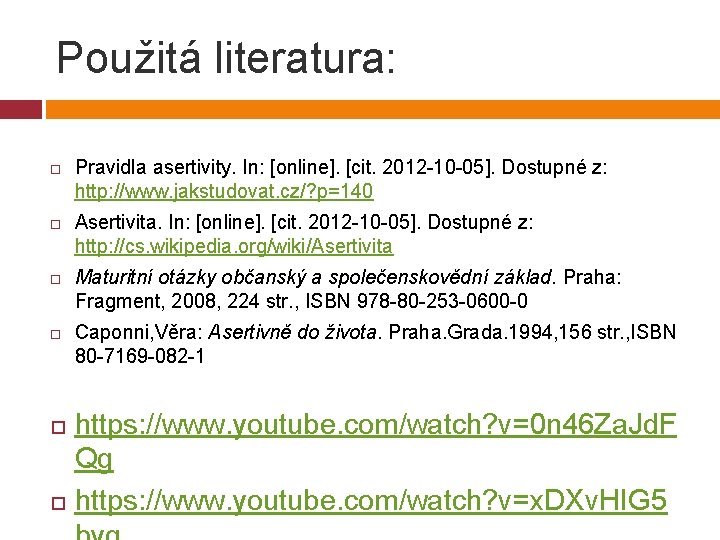 Použitá literatura: Pravidla asertivity. In: [online]. [cit. 2012 -10 -05]. Dostupné z: http: //www.